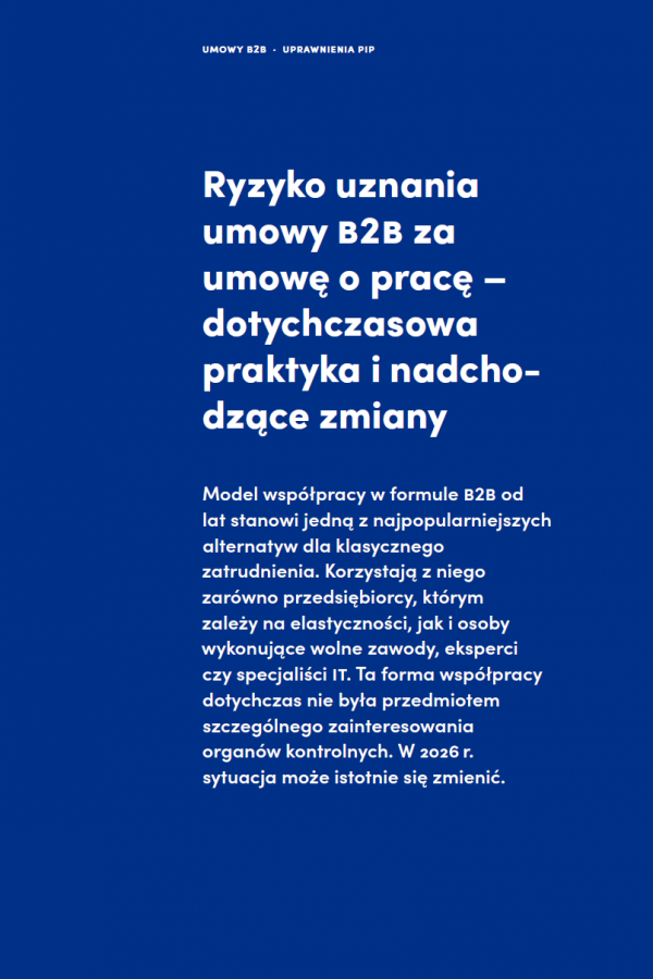 Ryzyko uznania umowy B2B za umowę o pracę – dotychczasowa praktyka i nadchodzące zmiany